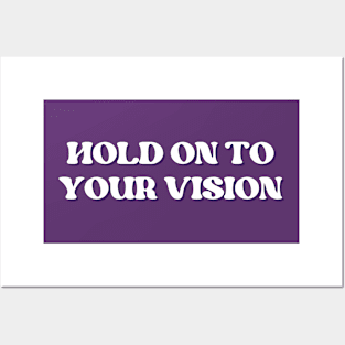 Hold on to your vision Posters and Art